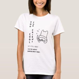 Too Cool for Cairns T-Shirt