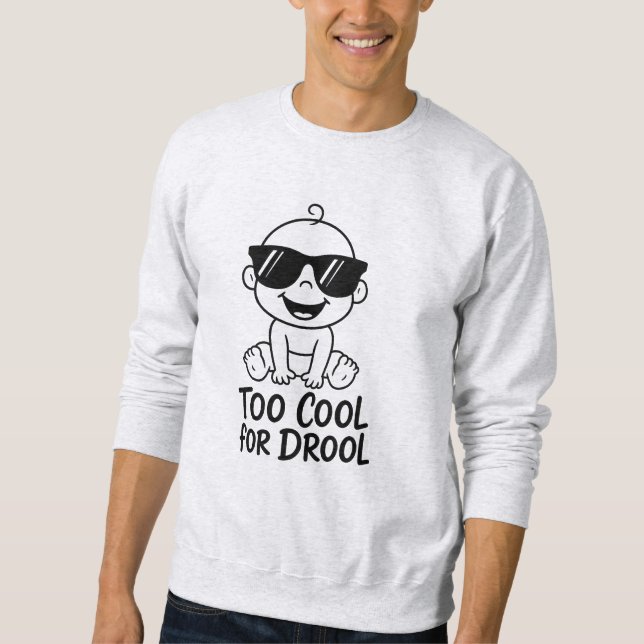Too Cool for Drool Funny Baby Men Sweatshirt (Front)
