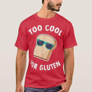 Too Cool For Gluten Baking Wheat Bread T-Shirt