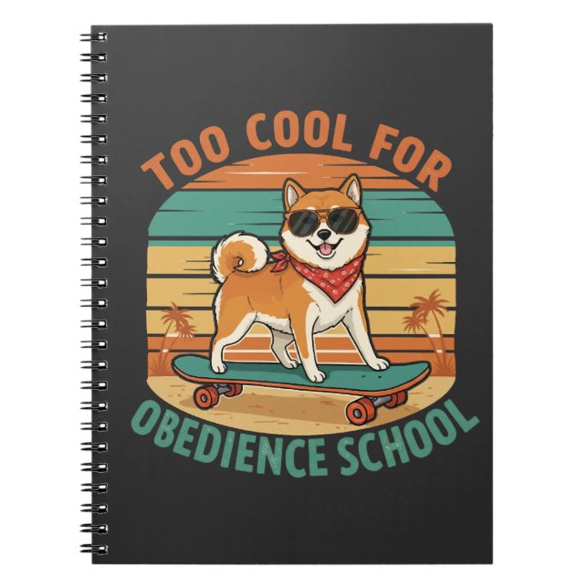 Too Cool for Obedience School Dog Skateboard Notebook (Front)