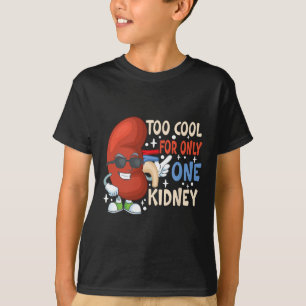 Too Cool For Only One Kidney Transplant Kidney Dis T-Shirt