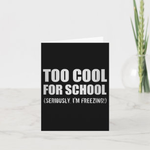 Too Cool For School Seriously Im Freezing Funny St Card
