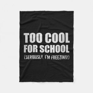 Too Cool For School Seriously Im Freezing Funny St Fleece Blanket