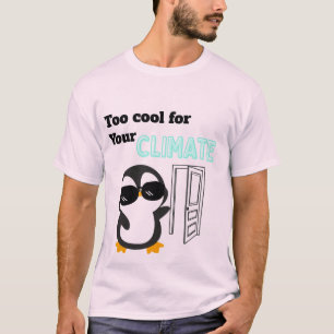 Too Cool for Your Climate Funny Penguin T-Shirt