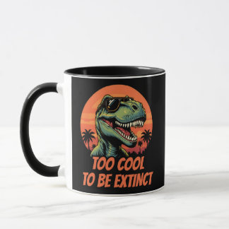 Too Cool To Be Extinct Funny T-Rex Mug
