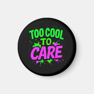 Too Cool To Care funny gift Magnet