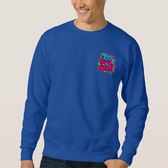Too Cool To Care — Men’s Bold Typography  Sweatshirt (Front)