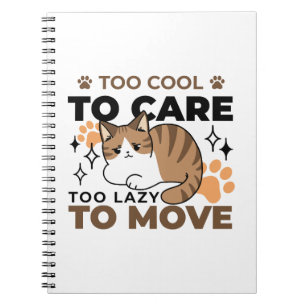 Too Cool to Care, Too Lazy to Move – Relaxing Cat Notebook