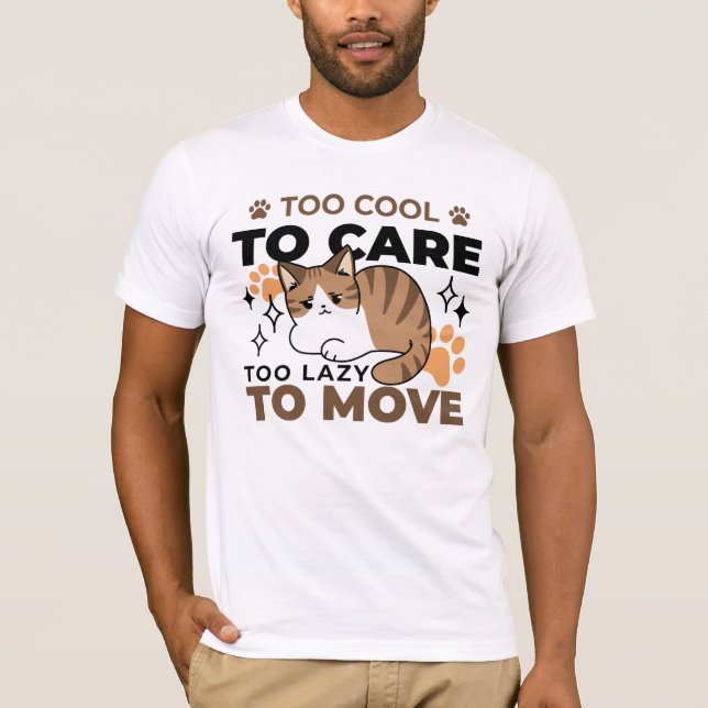 Too Cool to Care, Too Lazy to Move – Relaxing Cat  T-Shirt (Front)