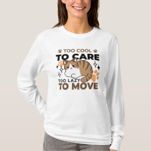 Too Cool to Care, Too Lazy to Move – Relaxing Cat  T-Shirt
