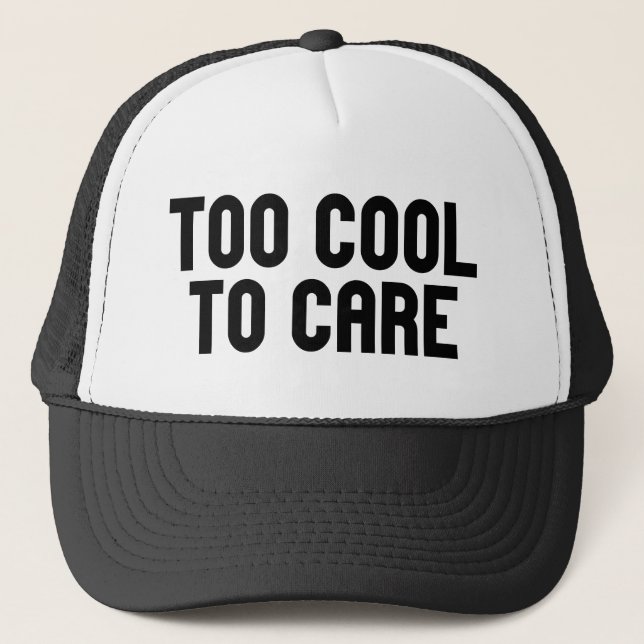 Too Cool To Care Trucker Hat (Front)