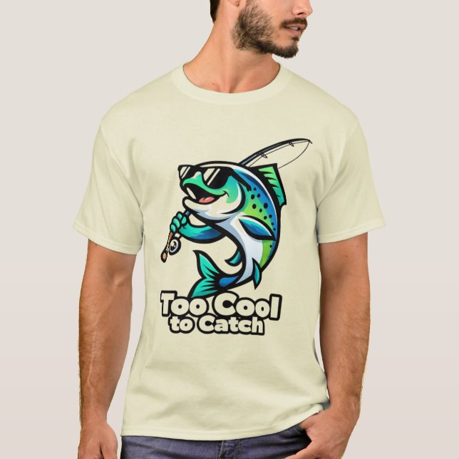 Too Cool to Catch – Funny Fishing Fish T-Shirt (Front)