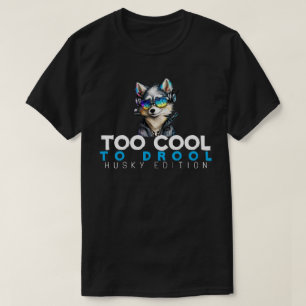 Too Cool to Drool – Husky Edition T-Shirt