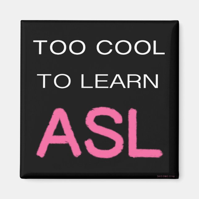 Too Cool To Learn ASL magnet (Front)