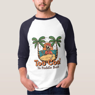 Too Cool To Paddle Back T-Shirt