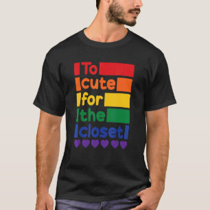 Too Cute For The Closet Gay Lesbian Trans Lgbt Pri T-Shirt