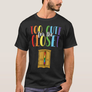 Too Cute For The Closet Proud Gay Lgbt Rainbow Pri T-Shirt