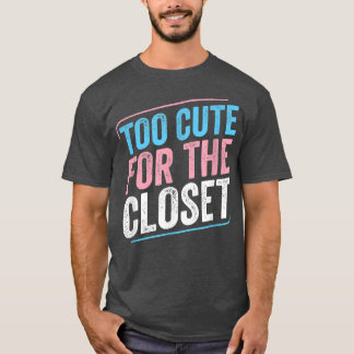 Too Cute For The Closet Trans Pride Transgender LG T-Shirt