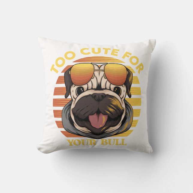 Too Cute for Your Bull - Stylish Mops pillows (Front)