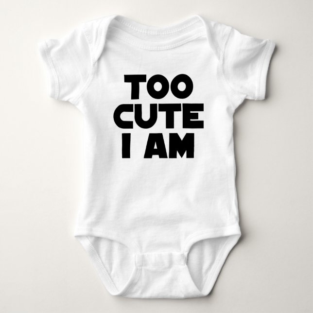 Too Cute I Am Baby Bodysuit (Front)