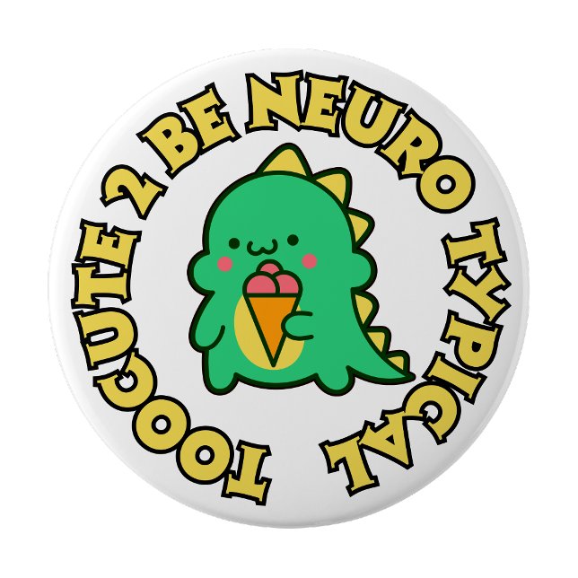 Too Cute to be Neuro Typical Pin button (Too Cute to be Neuro Typical Pin button)