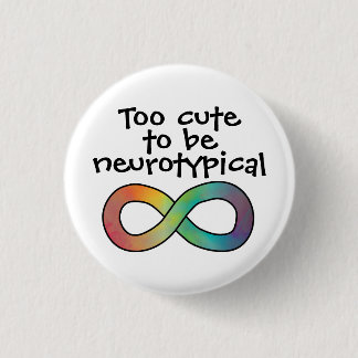 Too Cute To Be Neurotypical Autism Acceptances 3 Cm Round Badge
