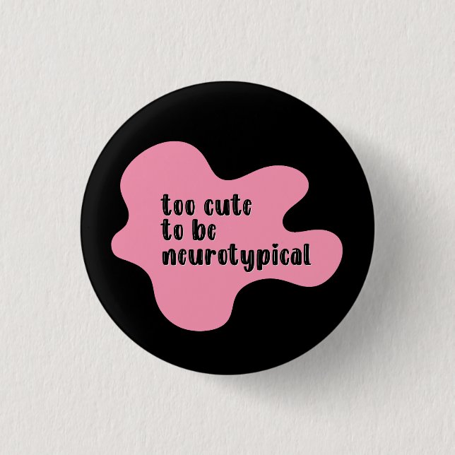 too cute to be neurotypical Pink & Black  3 Cm Round Badge (Front)