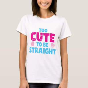Too cute to be STRAIGHT! distressed cute version T-Shirt