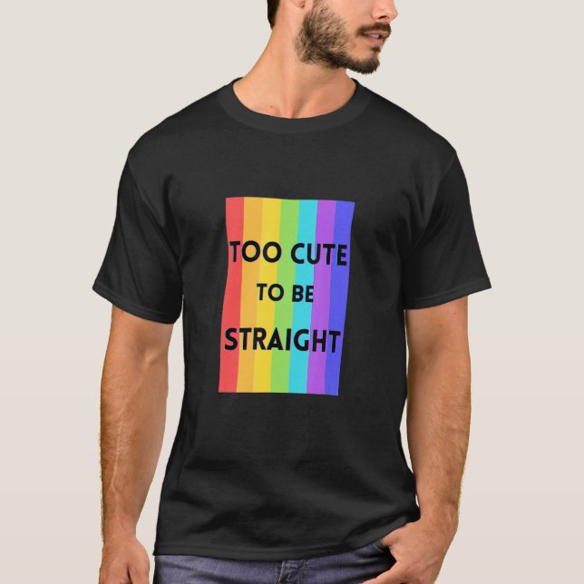 Too Cute To Be Straight T-Shirt (Front)