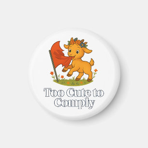 Too Cute to Comply Magnet
