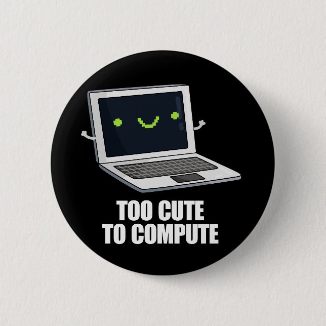 Too Cute To Compute Funny Computer Pun Dark BG 6 Cm Round Badge (Front)