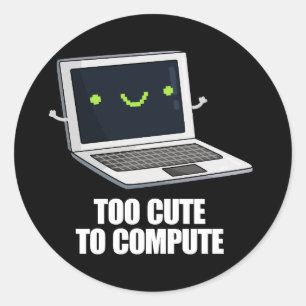Too Cute To Compute Funny Computer Pun Dark BG Classic Round Sticker