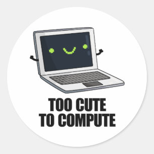 Too Cute To Compute Funny Laptop Computer Pun  Classic Round Sticker
