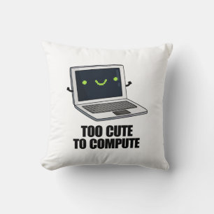 Too Cute To Compute Funny Laptop Computer Pun Cushion