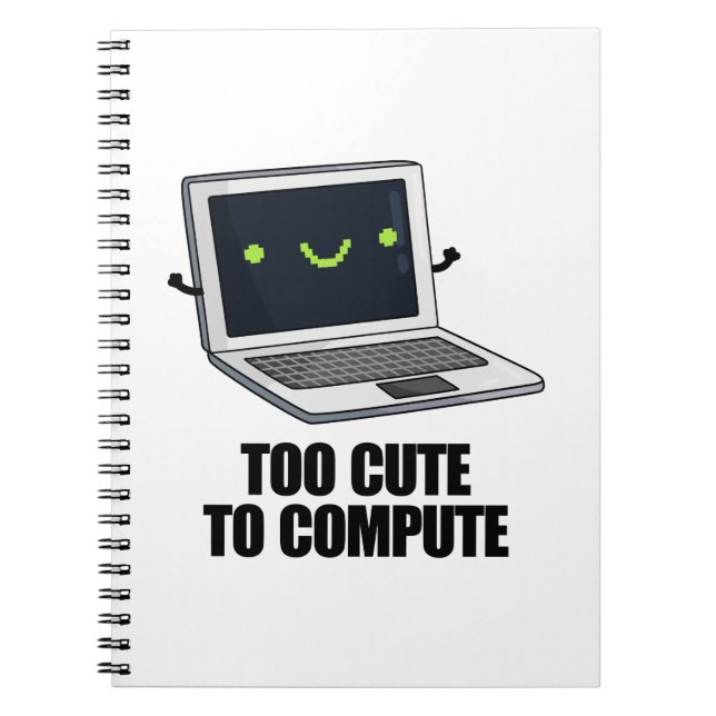 Too Cute To Compute Funny Laptop Computer Pun  Notebook (Front)