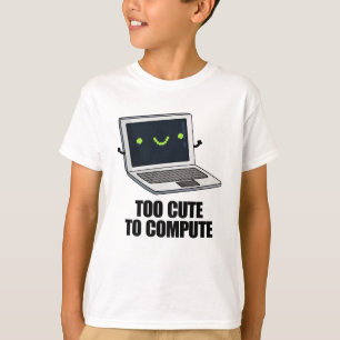 Too Cute To Compute Funny Laptop Computer Pun  T-Shirt