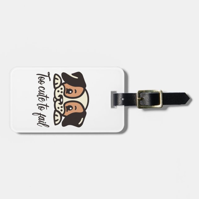 Too cute to fail luggage tag (Front Horizontal)