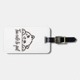 Too cute to fail luggage tag