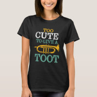 Too Cute To Give A Toot Funny Trumpet Player Puns