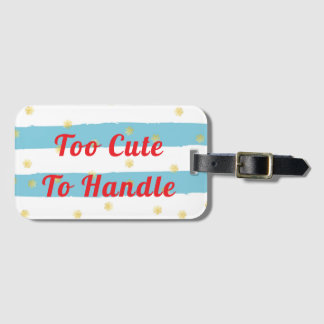 Too Cute To Handle Luggage Tag