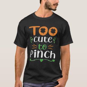 Too Cute To Pinch Shamrock Funny St Patrick's Day T-Shirt