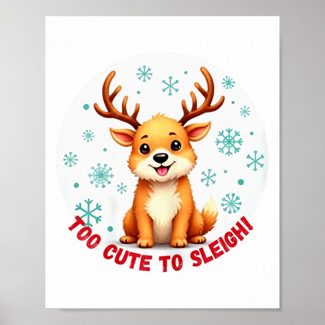 Too Cute To Sleigh Funny Reindeer Christmas  Poster (Front)