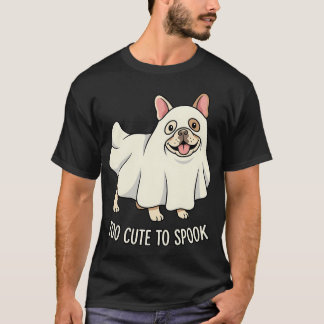 Too Cute To Spook French Bulldog Ghost Cartoon Mas T-Shirt