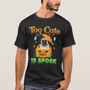 Too Cute To Spook Pug Dog Halloween Pumpkin Witch T-Shirt