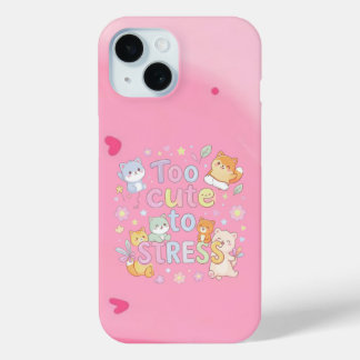 Too Cute to Stress – Funny Cute  iPhone 15 Case