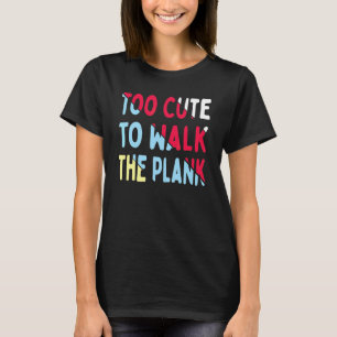 Too Cute To Walk The Plank  Boat Love 2 T-Shirt