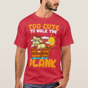 Too Cute To Walk The Plank Pirate Party T-Shirt