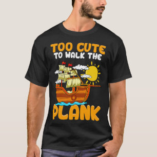 Too Cute To Walk The Plank Pirate Party T-Shirt