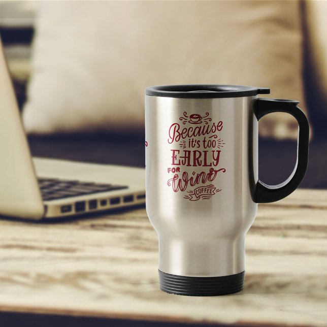 Too Early for Wine Coffee Typography Personalised Travel Mug (Creator Uploaded)