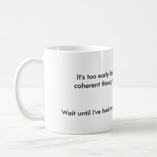 Too early, need coffee mug